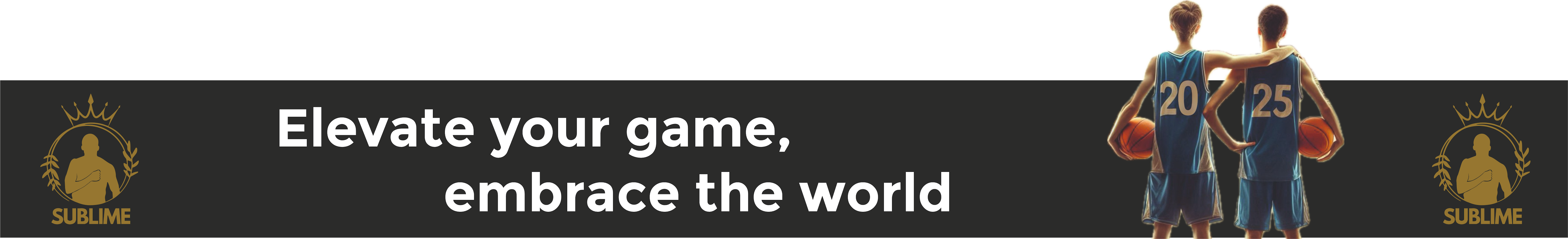 Sublime elevate your game, embrace the world